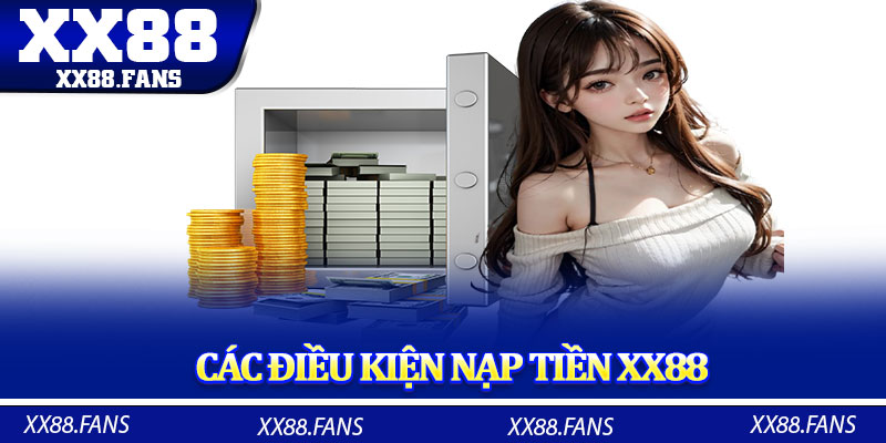 Chi tiết về các điều kiện nạp tiền XX88 đến thành viên