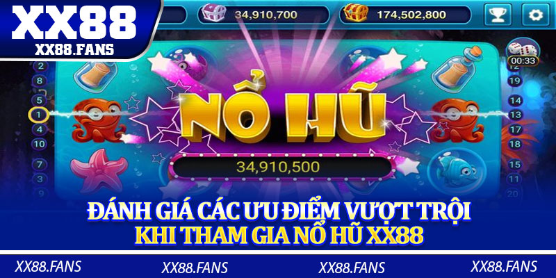 Đánh giá các ưu điểm vượt trội khi tham gia nổ hũ XX88 