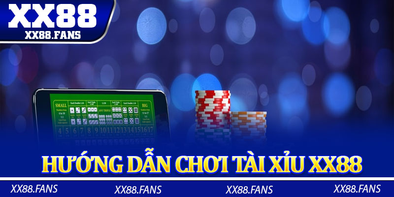 Hướng dẫn chơi Tài Xỉu XX88