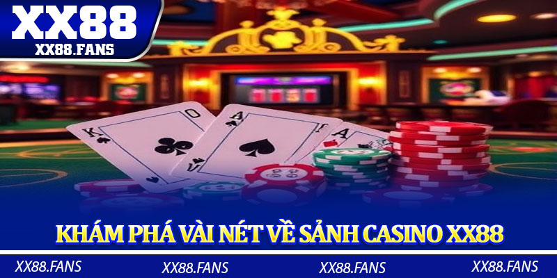 Khám phá vài nét về sảnh casino XX88