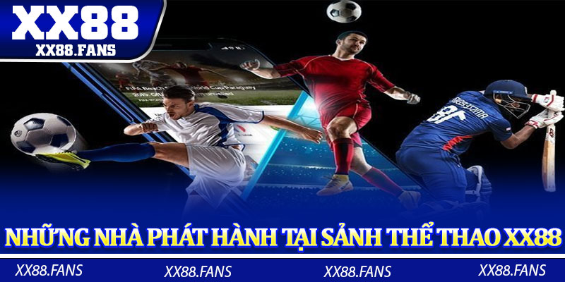 Liệt kê những nhà phát hành tại sảnh thể thao XX88