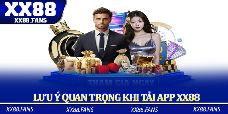 Lưu ý quan trọng cho quá trình tải app XX88 bạn nên biết