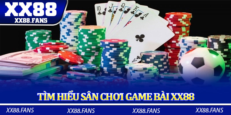Tìm hiểu sân chơi game bài XX88 đáng để thử