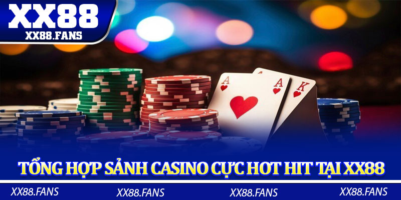 Tổng hợp sảnh casino cực hot hit tại XX88