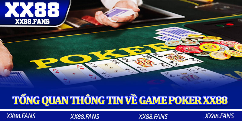Tổng quan thông tin về game Poker XX88 
