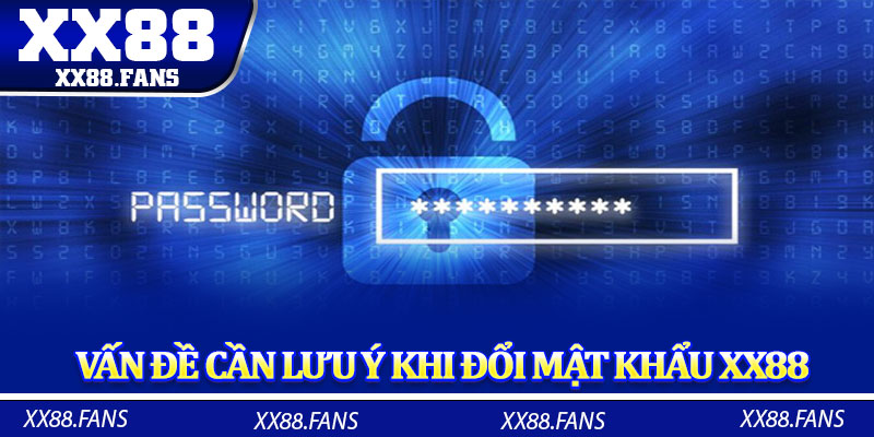 Vấn đề cần lưu ý khi đổi mật khẩu XX88 