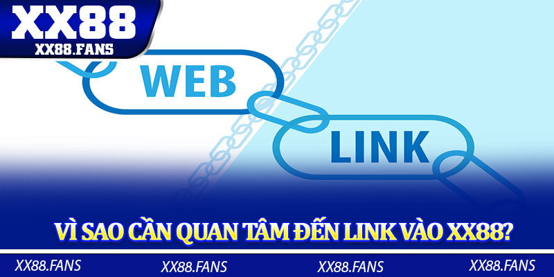 Vì sao cần quan tâm đến link vào XX88?