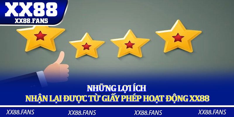 Những lợi ích nhận lại được từ giấy phép hoạt động XX88