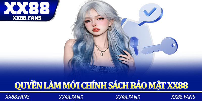 Quyền làm mới chính sách bảo mật XX88
