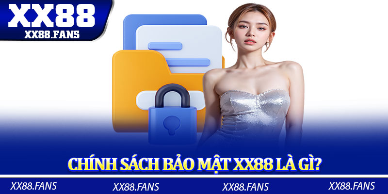 Tìm hiểu chung chính sách bảo mật XX88