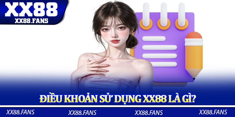 Tìm hiểu chung điều khoản sử dụng XX88