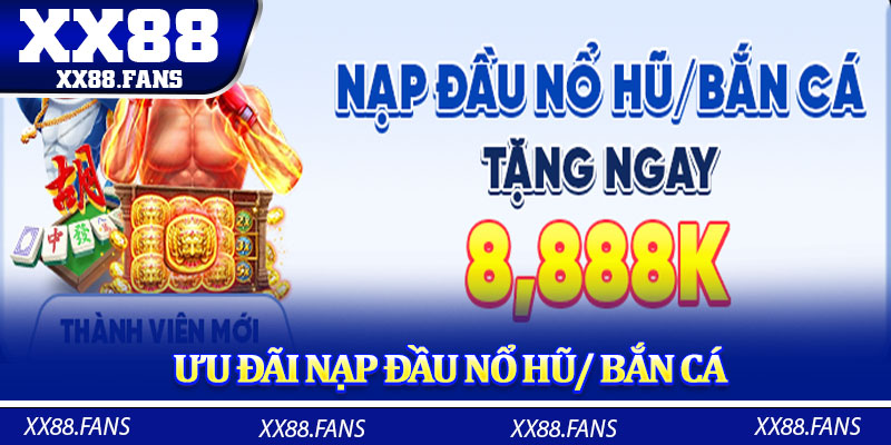 Ưu đãi nạp đầu nổ hũ/ bắn cá
