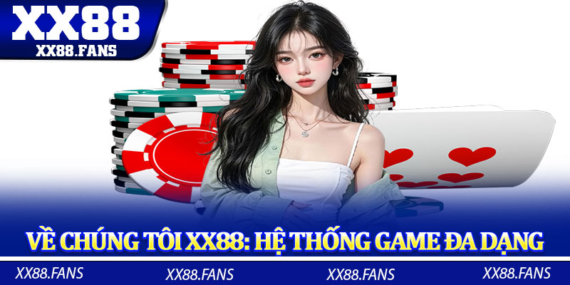 Về chúng tôi XX88: Hệ thống game đa dạng