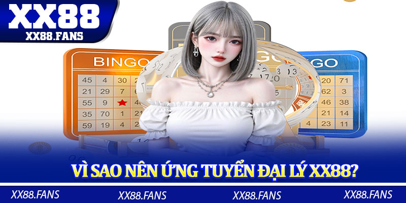 Vì sao nên ứng tuyển đại lý XX88?
