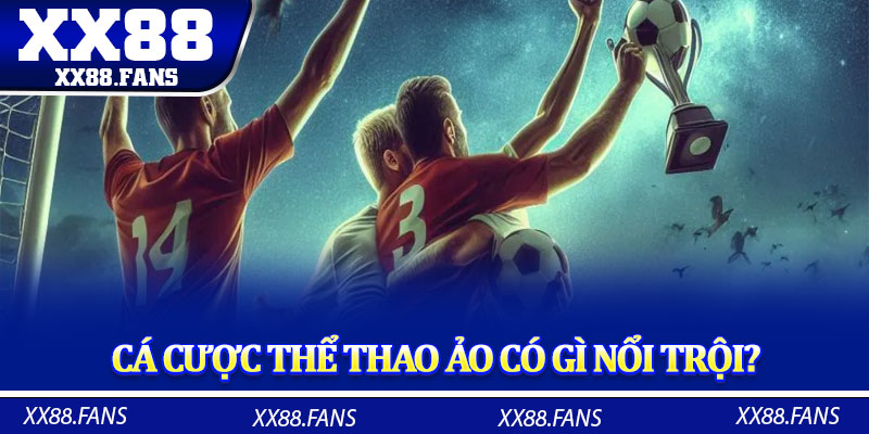 Cá cược thể thao ảo có gì nổi trội?