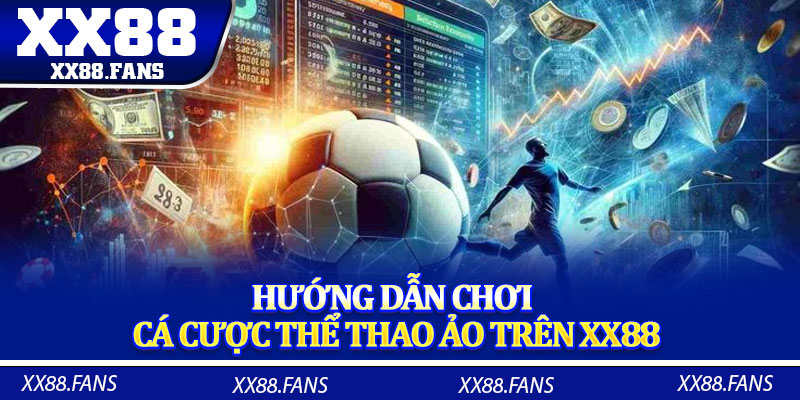 Hướng dẫn chơi cá cược thể thao ảo trên XX88