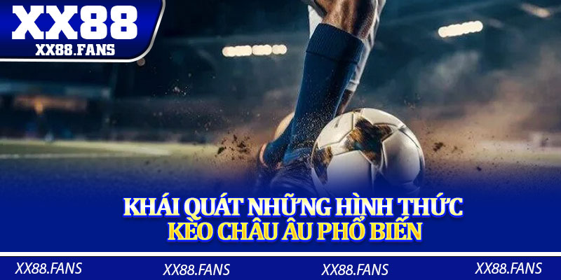 Khái quát những hình thức kèo châu Âu phổ biến